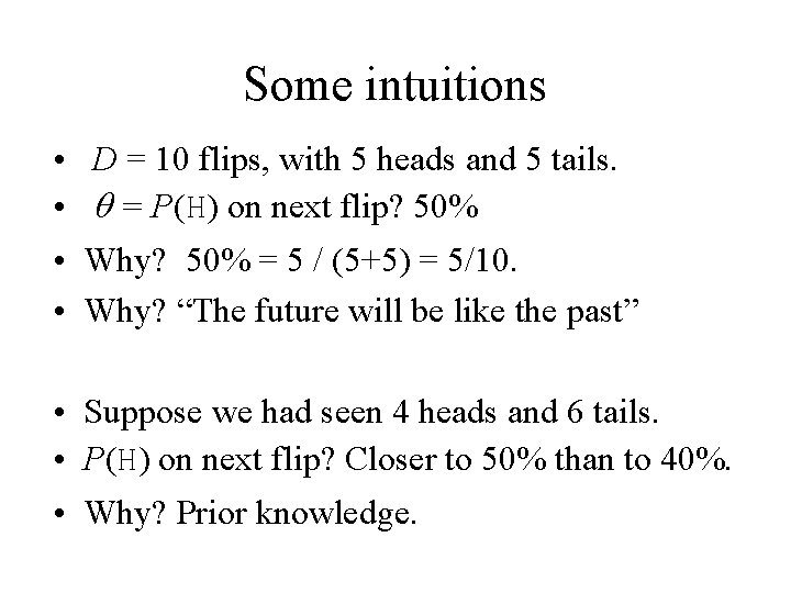 Some intuitions • D = 10 flips, with 5 heads and 5 tails. •