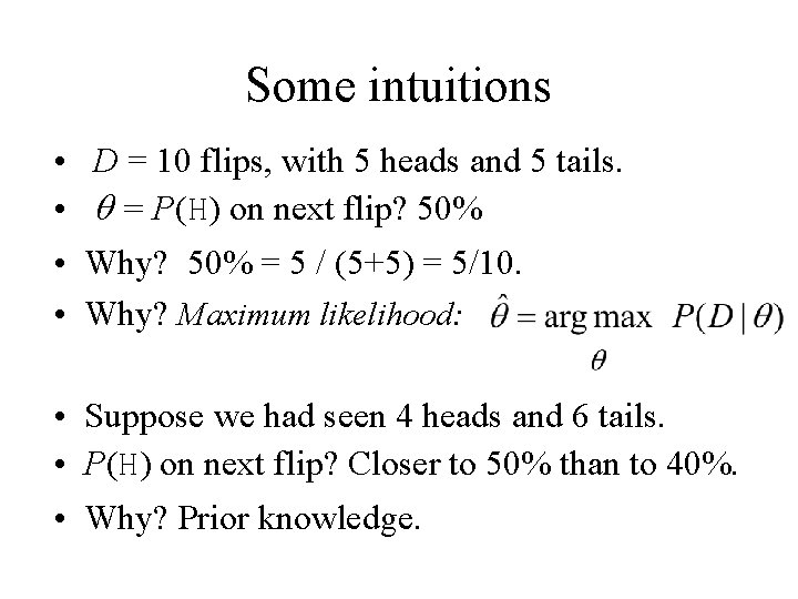 Some intuitions • D = 10 flips, with 5 heads and 5 tails. •