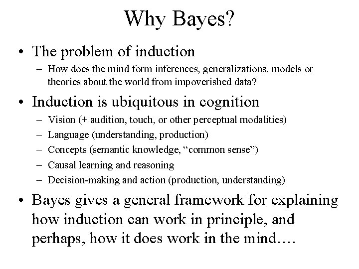 Why Bayes? • The problem of induction – How does the mind form inferences,