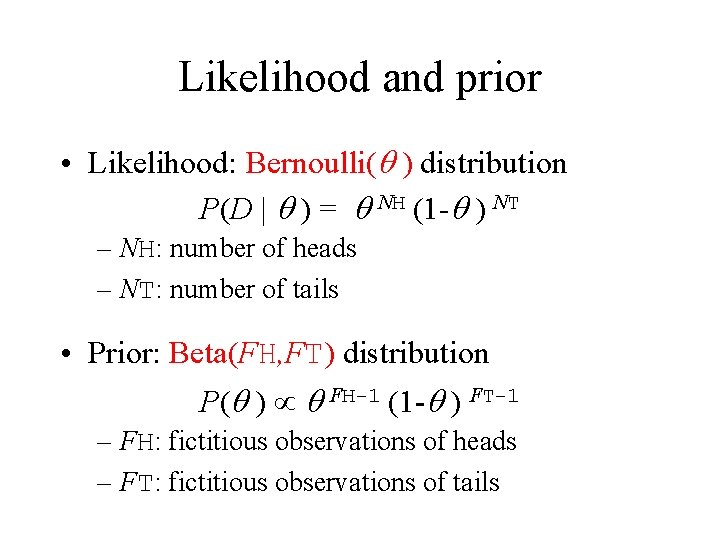 Likelihood and prior • Likelihood: Bernoulli(q ) distribution P(D | q ) = q