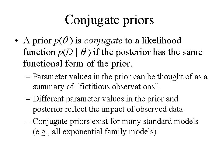 Conjugate priors • A prior p(q ) is conjugate to a likelihood function p(D