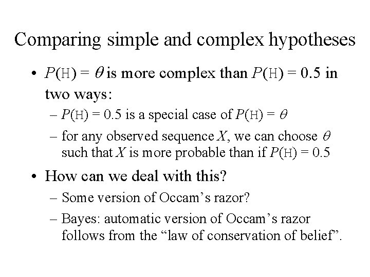 Comparing simple and complex hypotheses • P(H) = q is more complex than P(H)