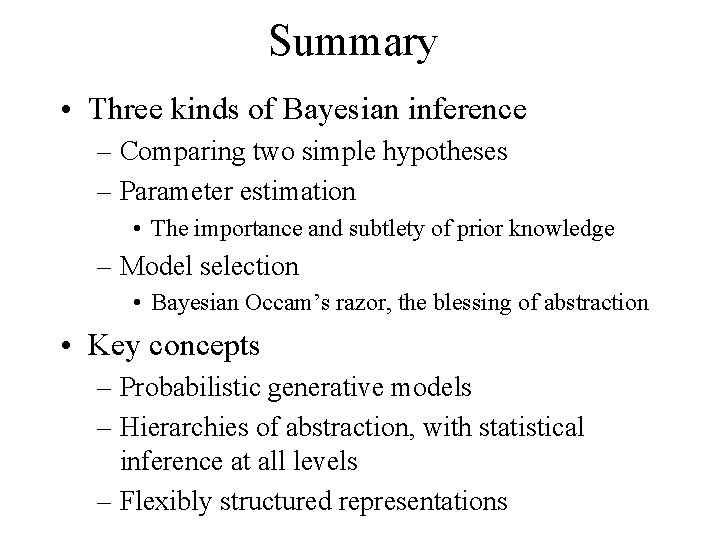 Summary • Three kinds of Bayesian inference – Comparing two simple hypotheses – Parameter