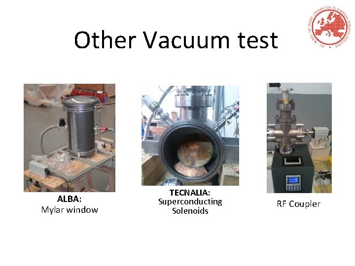 Other Vacuum test ALBA: Mylar window TECNALIA: Superconducting Solenoids RF Coupler 
