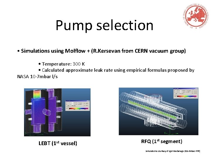 Pump selection • Simulations using Molflow + (R. Kersevan from CERN vacuum group) •