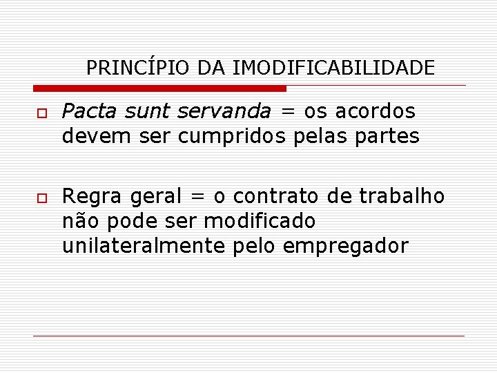 PRINCÍPIO DA IMODIFICABILIDADE o o Pacta sunt servanda = os acordos devem ser cumpridos