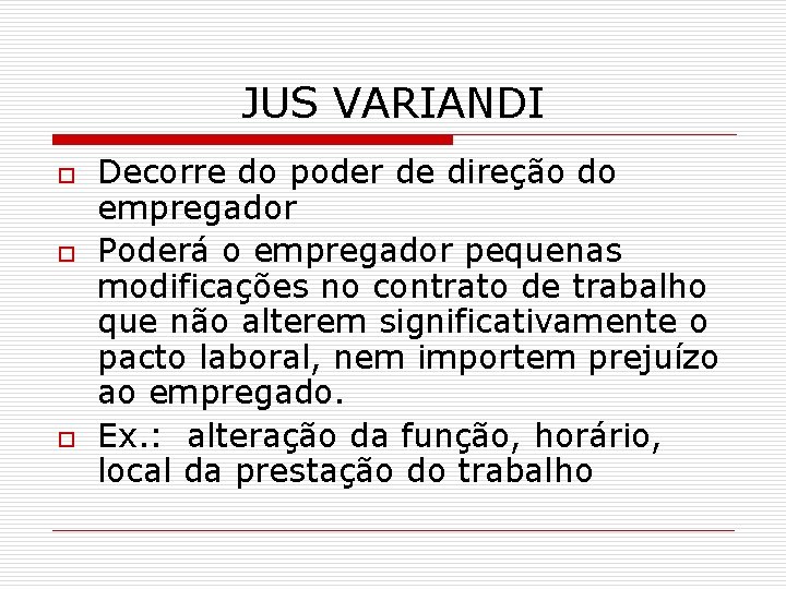 JUS VARIANDI o o o Decorre do poder de direção do empregador Poderá o