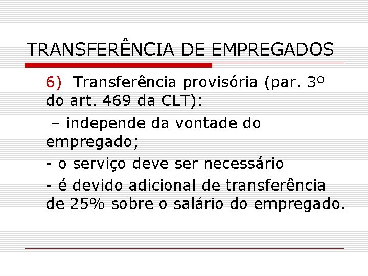 TRANSFERÊNCIA DE EMPREGADOS 6) Transferência provisória (par. 3º do art. 469 da CLT): –