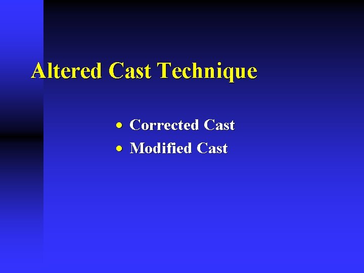 Altered Cast Technique · Corrected Cast · Modified Cast 