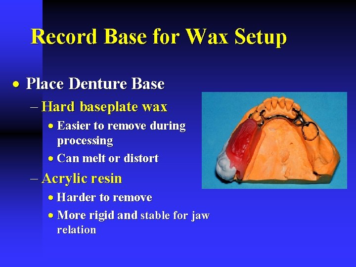 Record Base for Wax Setup · Place Denture Base - Hard baseplate wax ·