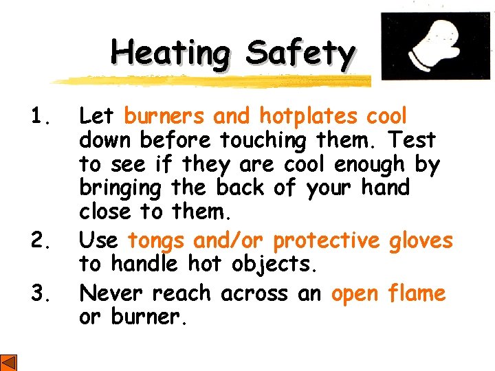 Heating Safety 1. 2. 3. Let burners and hotplates cool down before touching them.