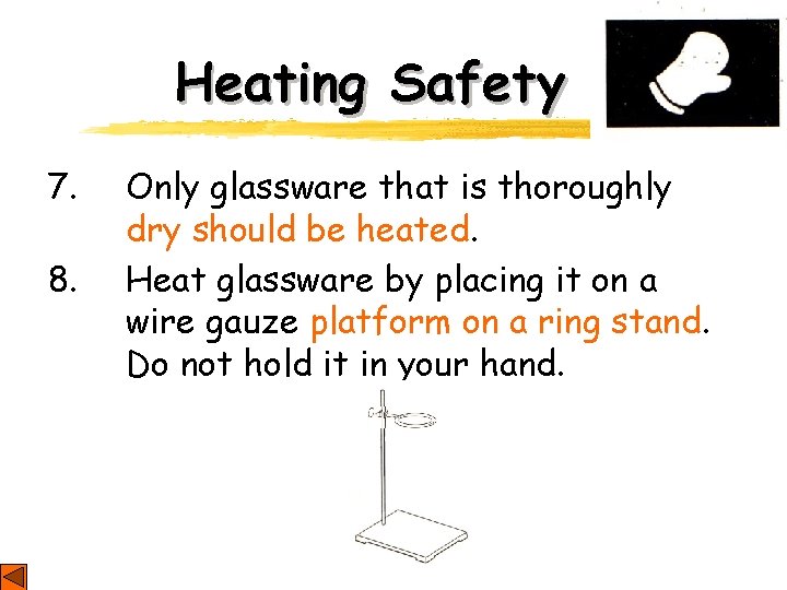 Heating Safety 7. 8. Only glassware that is thoroughly dry should be heated. Heat
