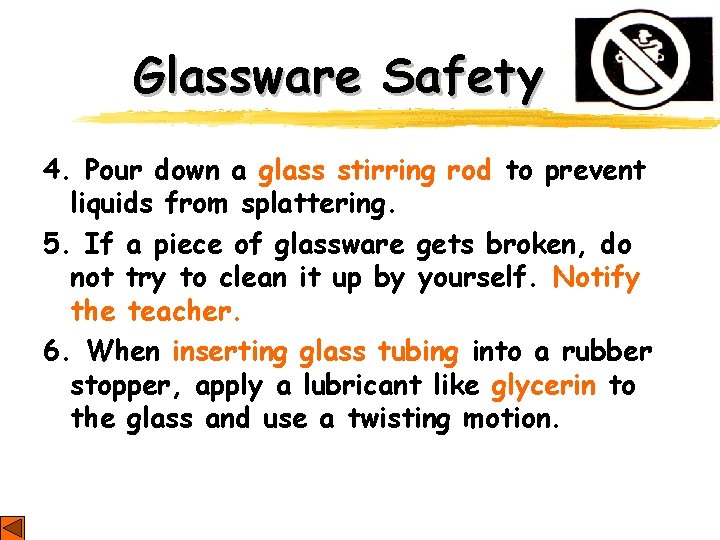 Glassware Safety 4. Pour down a glass stirring rod to prevent liquids from splattering.
