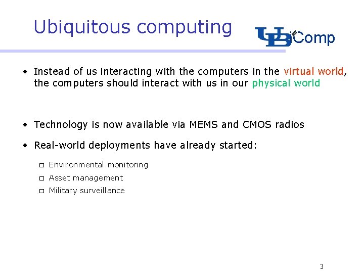 Ubiquitous computing i. Comp • Instead of us interacting with the computers in the