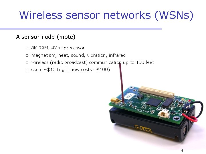 Wireless sensor networks (WSNs) A sensor node (mote) � 8 K RAM, 4 Mhz