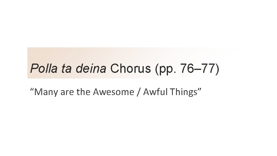 Polla ta deina Chorus (pp. 76– 77) “Many are the Awesome / Awful Things”