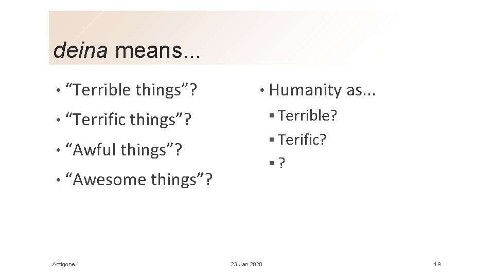 deina means. . . • “Terrible things”? • Humanity as. . . § Terrible?