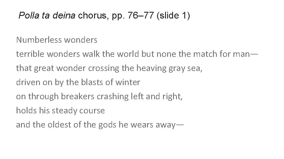 Polla ta deina chorus, pp. 76– 77 (slide 1) Numberless wonders terrible wonders walk