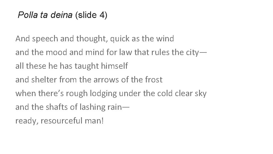 Polla ta deina (slide 4) And speech and thought, quick as the wind and