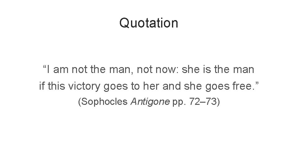 Quotation “I am not the man, not now: she is the man if this