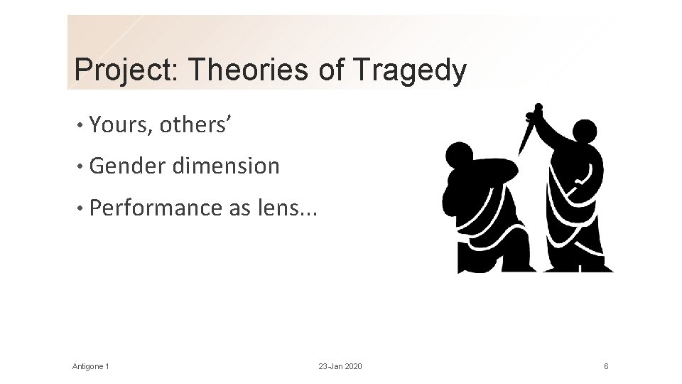 Project: Theories of Tragedy • Yours, others’ • Gender dimension • Performance as lens.