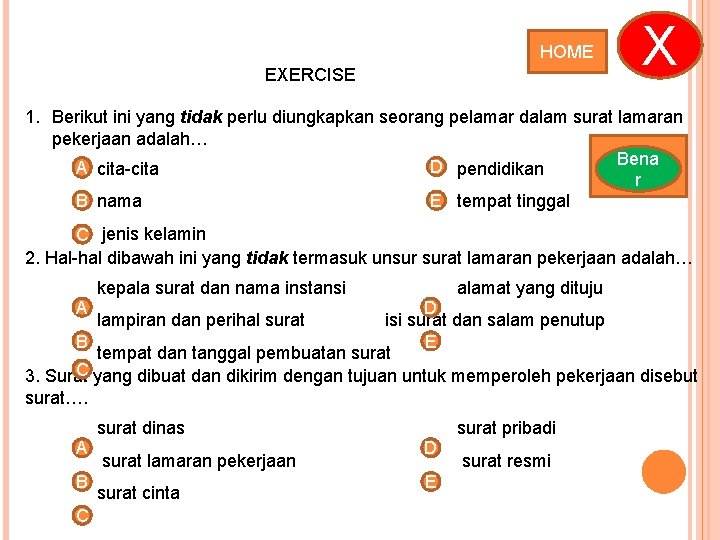 HOME EXERCISE X 1. Berikut ini yang tidak perlu diungkapkan seorang pelamar dalam surat