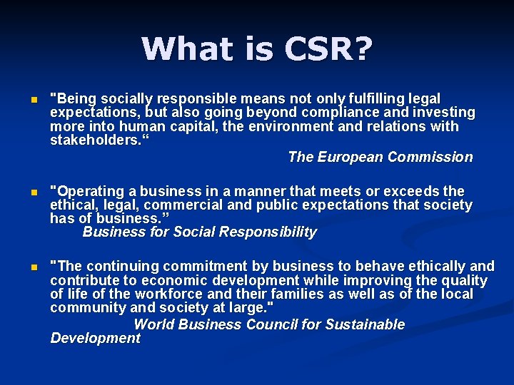 What is CSR? n "Being socially responsible means not only fulfilling legal expectations, but