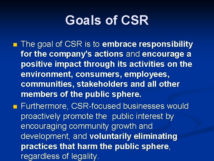 Goals of CSR n n The goal of CSR is to embrace responsibility for