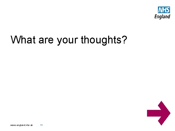 What are your thoughts? www. england. nhs. uk 11 