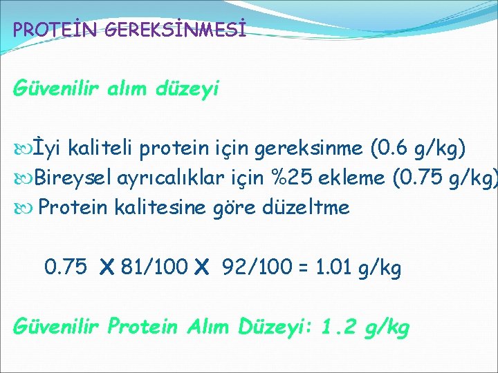 PROTEİN GEREKSİNMESİ Güvenilir alım düzeyi İyi kaliteli protein için gereksinme (0. 6 g/kg) Bireysel