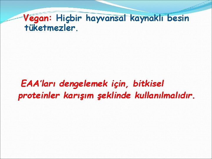  Vegan: Hiçbir hayvansal kaynaklı besin tüketmezler. EAA’ları dengelemek için, bitkisel proteinler karışım şeklinde