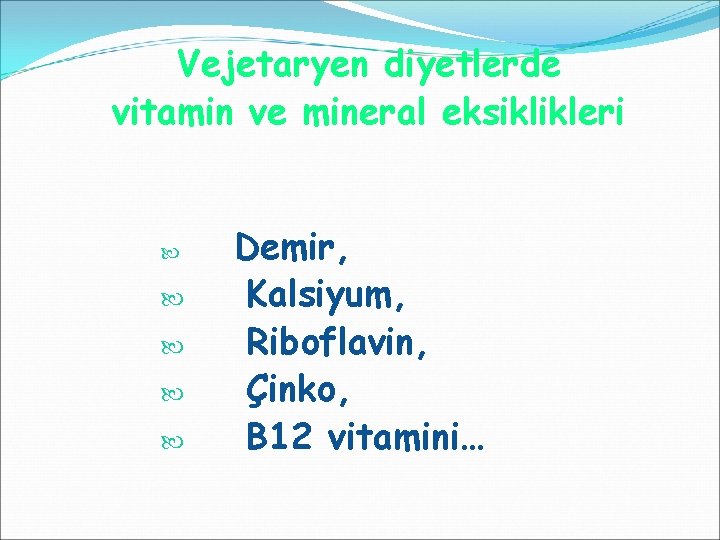  Vejetaryen diyetlerde vitamin ve mineral eksiklikleri Demir, Kalsiyum, Riboflavin, Çinko, B 12 vitamini…