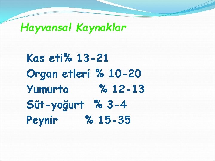 Hayvansal Kaynaklar Kas eti% 13 -21 Organ etleri % 10 -20 Yumurta % 12