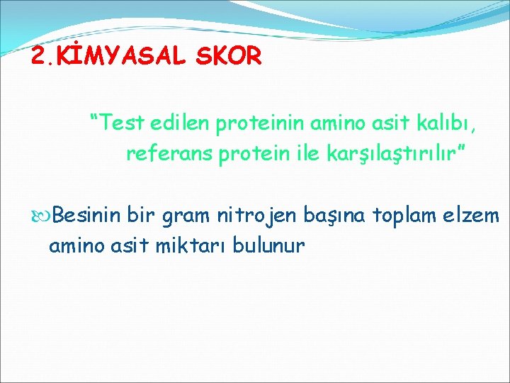 2. KİMYASAL SKOR “Test edilen proteinin amino asit kalıbı, referans protein ile karşılaştırılır” Besinin