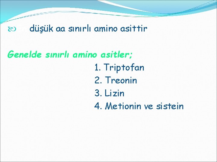  En düşük aa sınırlı amino asittir Genelde sınırlı amino asitler; 1. Triptofan 2.