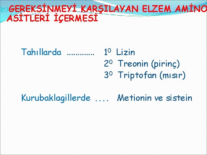  GEREKSİNMEYİ KARŞILAYAN ELZEM AMİNO ASİTLERİ İÇERMESİ Tahıllarda. . . 10 Lizin 20 Treonin