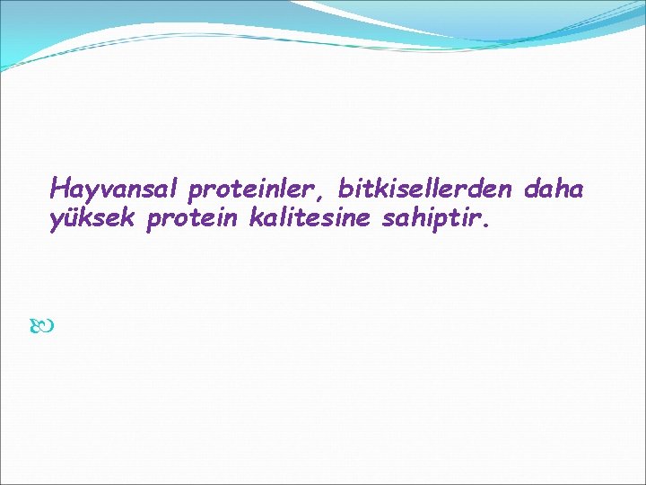 Hayvansal proteinler, bitkisellerden daha yüksek protein kalitesine sahiptir. 