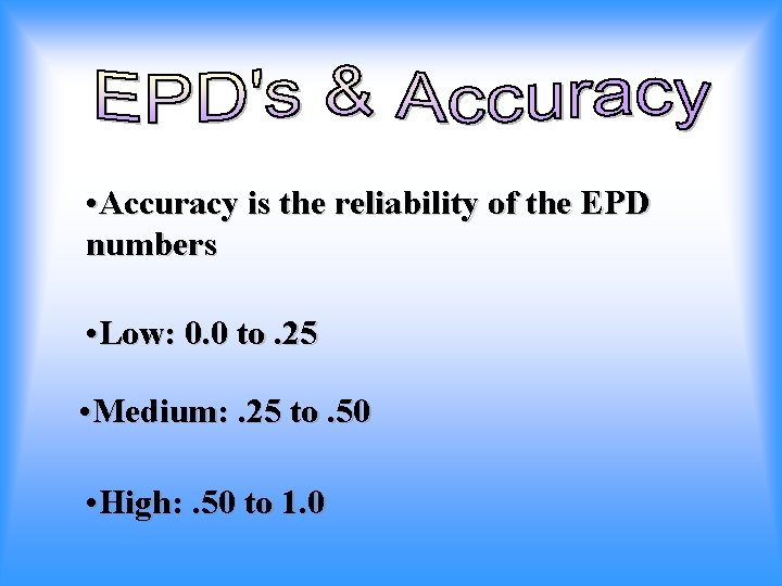  • Accuracy is the reliability of the EPD numbers • Low: 0. 0