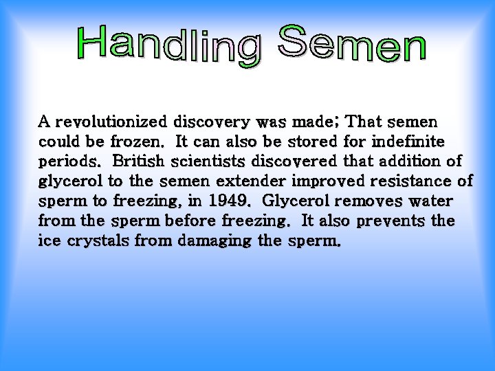 A revolutionized discovery was made; That semen could be frozen. It can also be