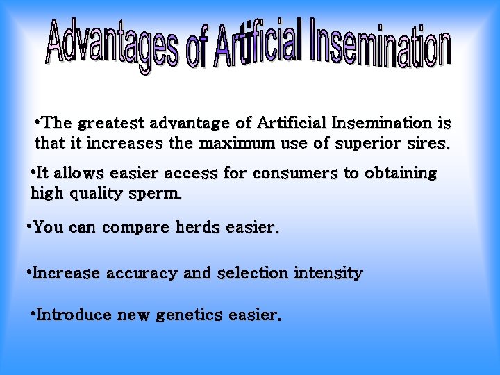  • The greatest advantage of Artificial Insemination is that it increases the maximum