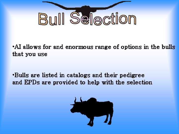  • AI allows for and enormous range of options in the bulls that