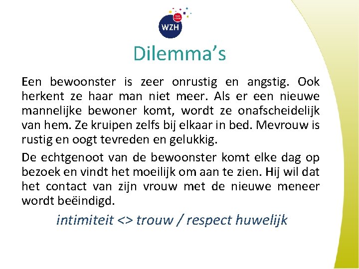 Dilemma’s Een bewoonster is zeer onrustig en angstig. Ook herkent ze haar man niet