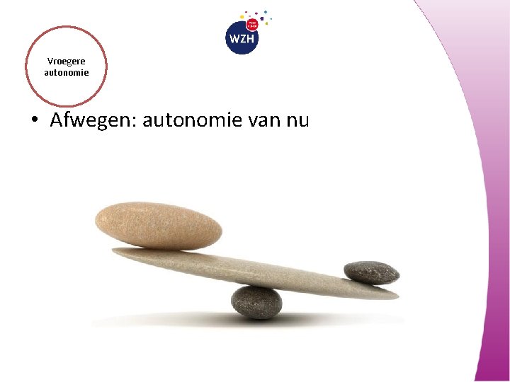 Vroegere autonomie • Afwegen: autonomie van nu 