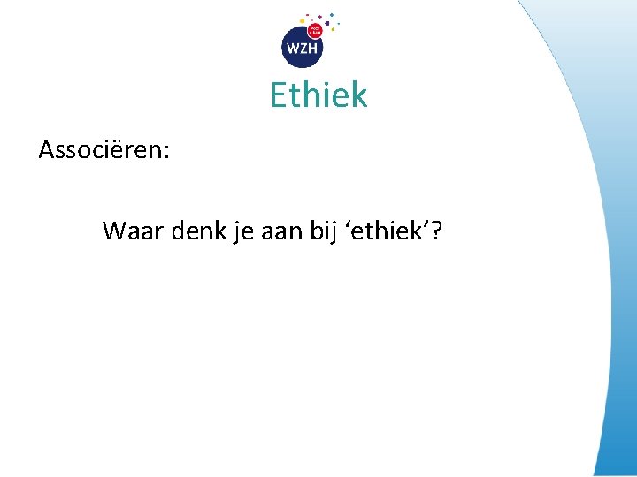 Ethiek Associëren: Waar denk je aan bij ‘ethiek’? 