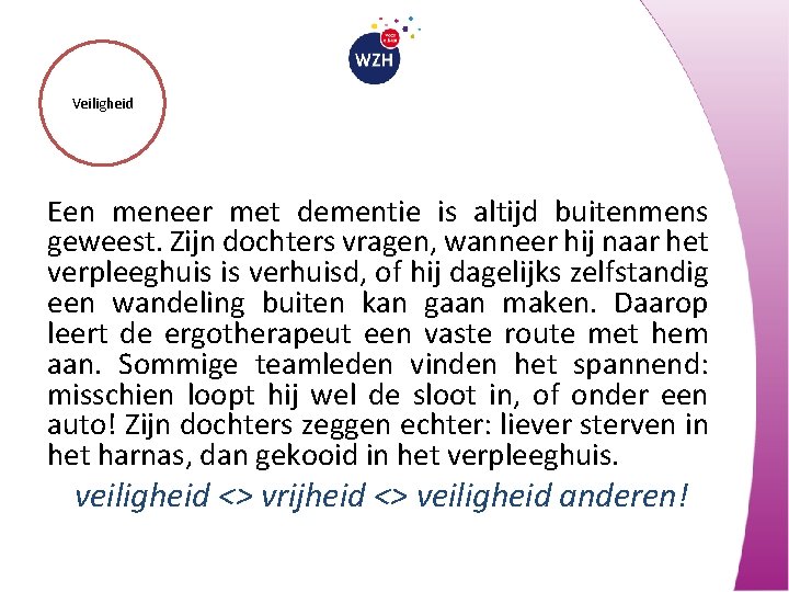 Veiligheid Een meneer met dementie is altijd buitenmens geweest. Zijn dochters vragen, wanneer hij