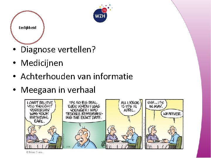 Eerlijkheid • • Diagnose vertellen? Medicijnen Achterhouden van informatie Meegaan in verhaal 