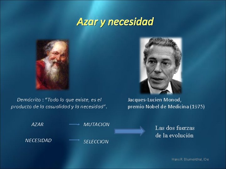 Azar y necesidad Demócrito : “Todo lo que existe, es el producto de la