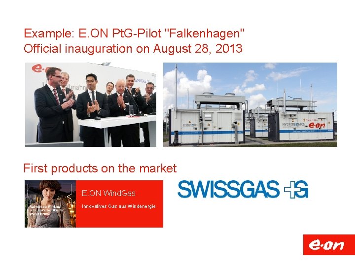 Example: E. ON Pt. G-Pilot "Falkenhagen" Official inauguration on August 28, 2013 First products
