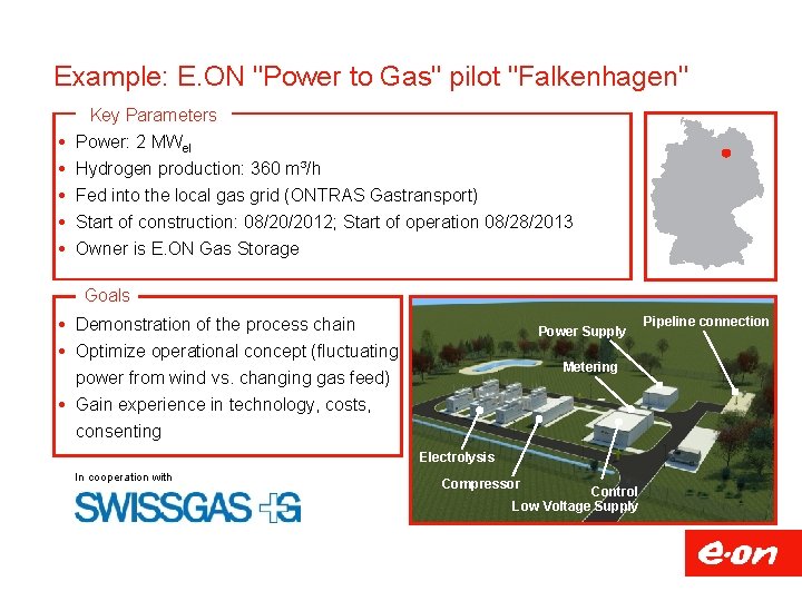 Example: E. ON "Power to Gas" pilot "Falkenhagen" Key Parameters Power: 2 MWel Hydrogen