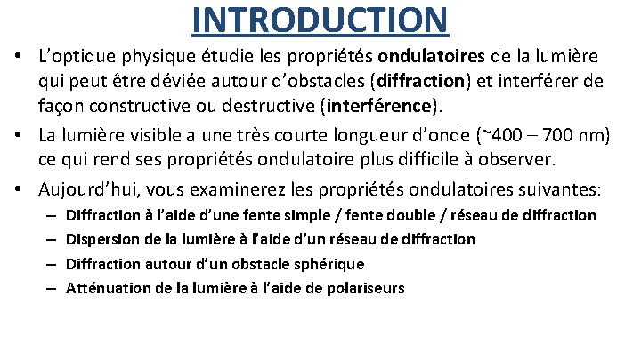 INTRODUCTION • L’optique physique étudie les propriétés ondulatoires de la lumière qui peut être